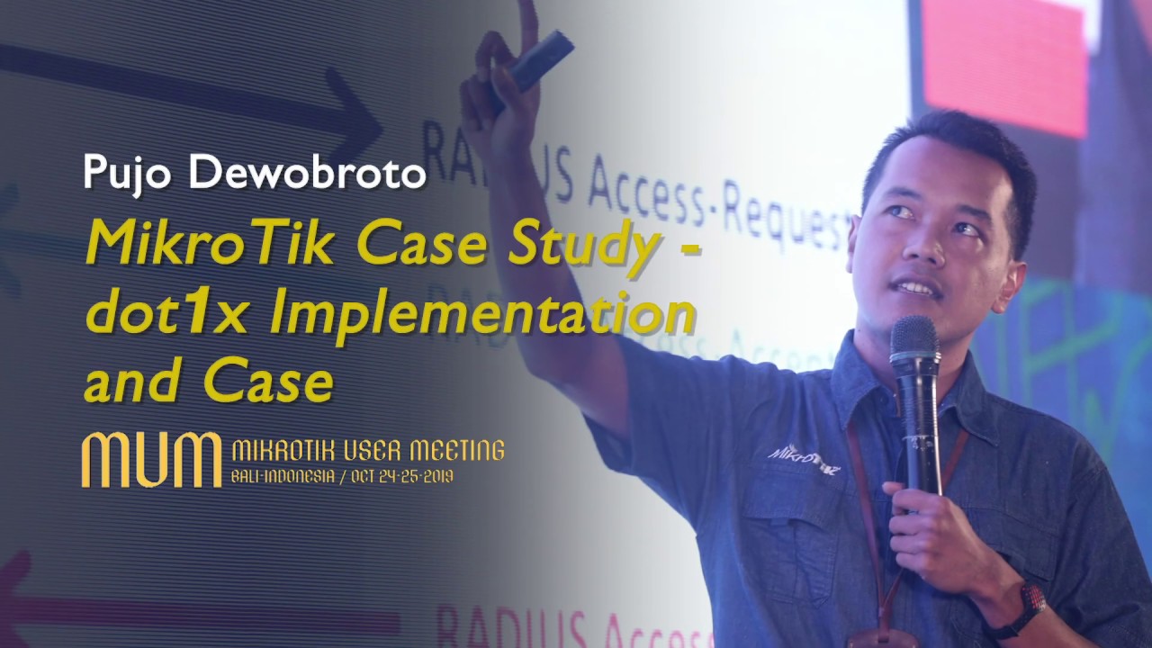 dot1x Implementation and Case By Pujo Dewobroto - Mikrotik User Meeting 2019