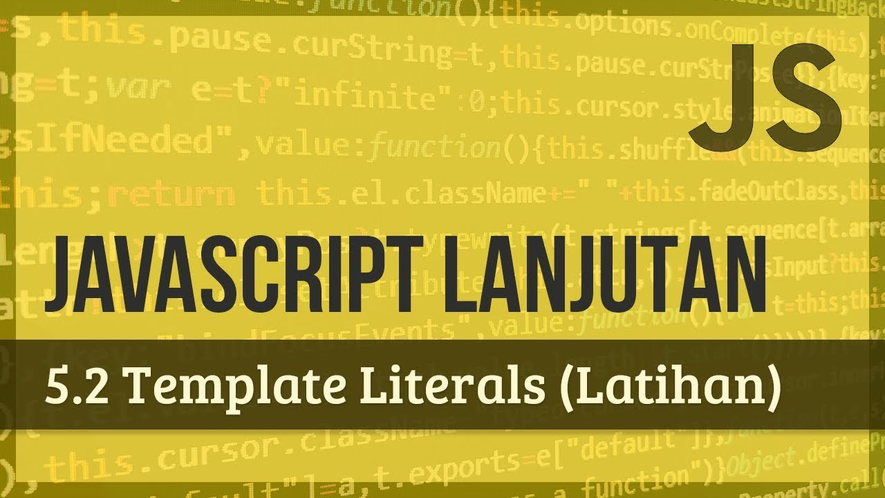 JAVASCRIPT LANJUTAN | 5.2 Template Literals (Latihan)