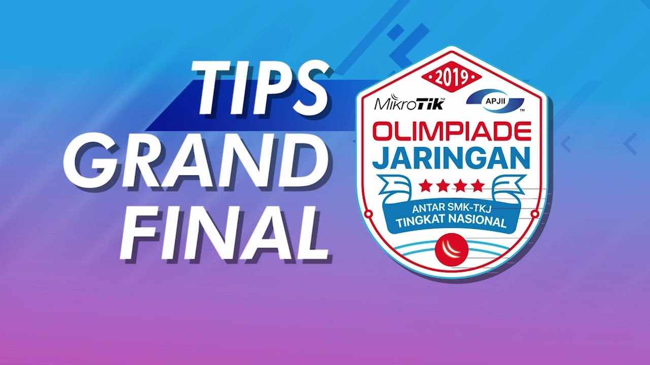 Kisi-Kisi dan Tips untuk Babak Final - Olimpiade Jaringan Mikrotik APJII 2019