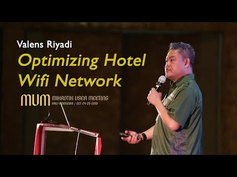 Optimizing Hotel WiFi Network by Valens Riyadi - Mikrotik User Meeting 2019