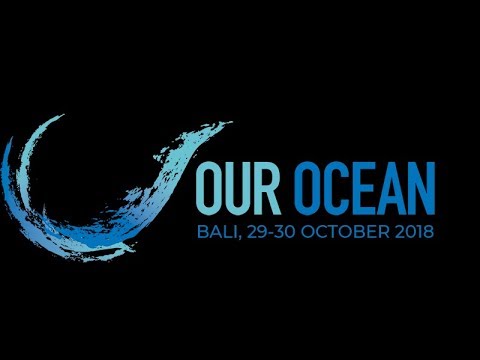 Our Ocean Conference Bali 2018 - Our Ocean, Our Legacy #OurOceanOurLegacy Day 2