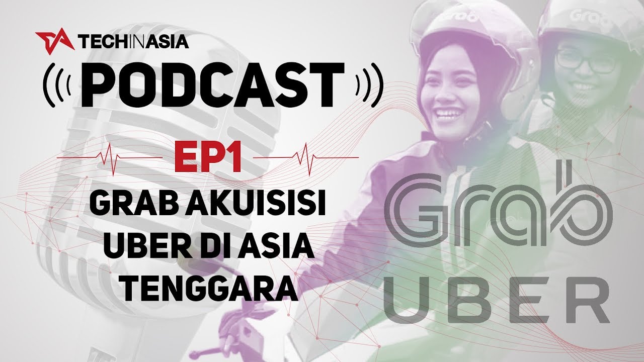 [PODCAST] Uber Dibeli Grab! | Tech in Asia Podcast Ep1