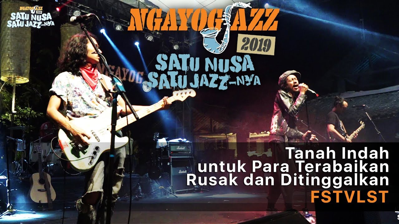 Tanah Indah Untuk Para Terabaikan, Rusak dan Ditinggalkan - FSTVLST (NGAYOGJAZZ 2019)