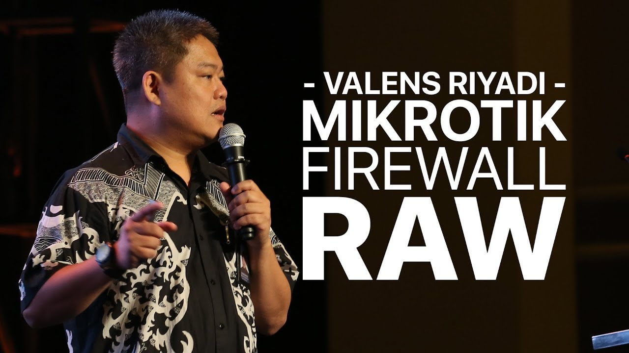 VALENS RIYADI - MIKROTIK FIREWALL RAW #MUMID2017