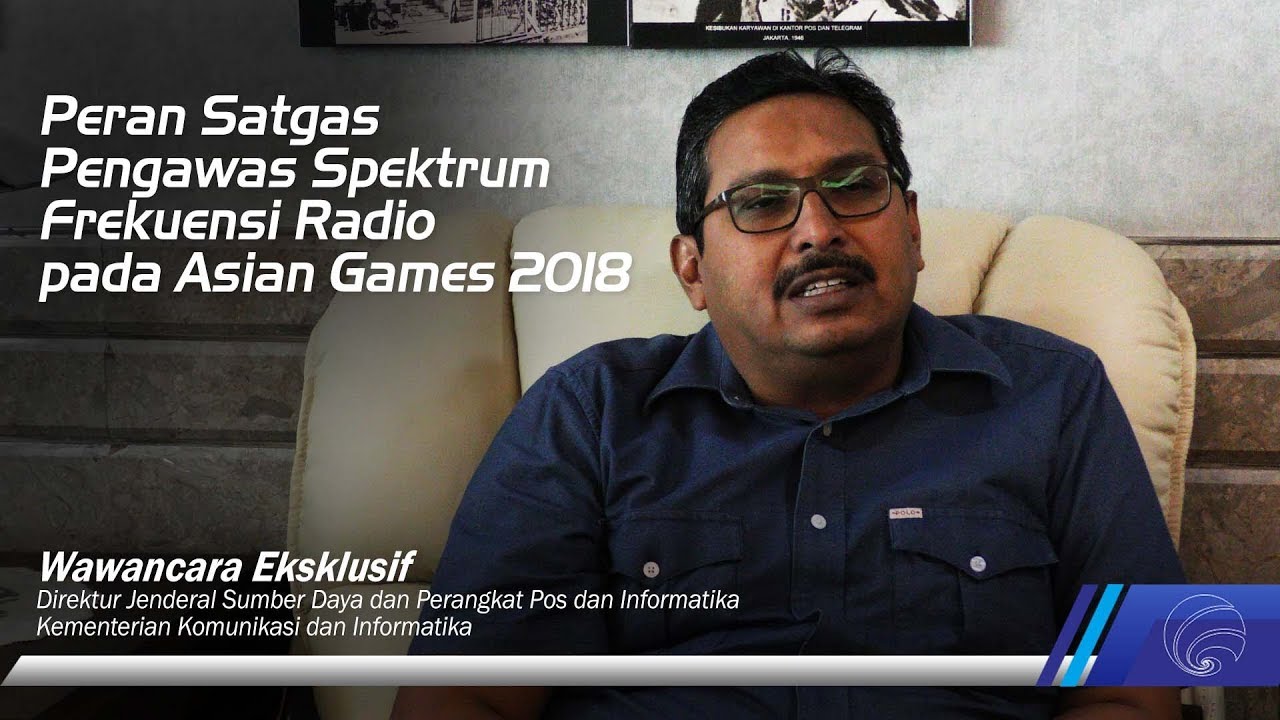 [Wawancara Eksklusif - Dirjen SDPPI] Satgas Pengawas Spektrum Frekuensi Radio pada Asian Games 2018