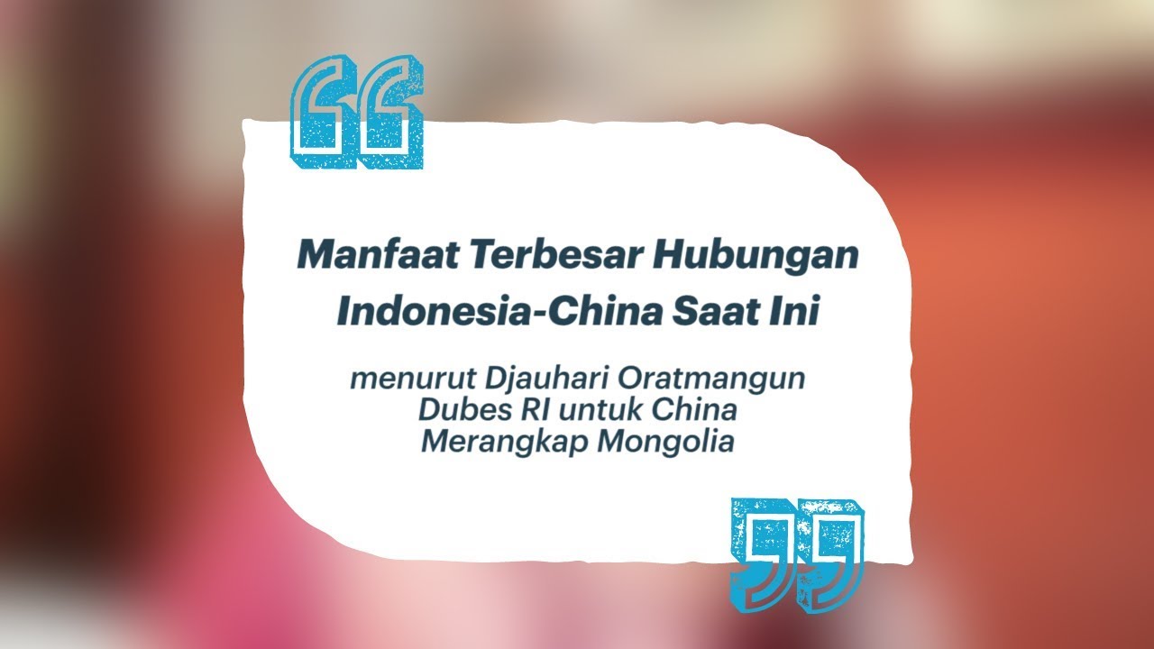 Hubungan Terbesar Indonesia China Saat Ini Menurut  Djauhari Oratmangun