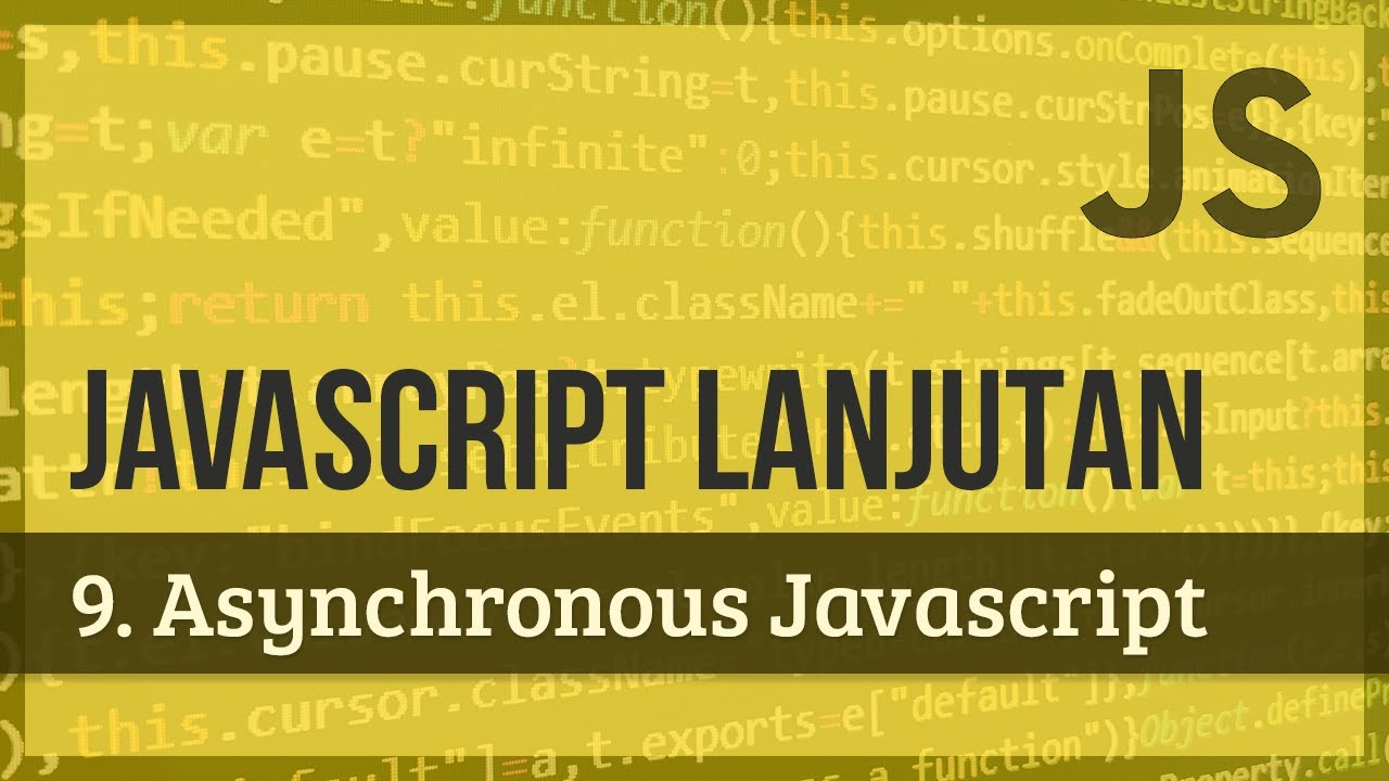 JAVASCRIPT LANJUTAN | 9. Asynchronous Javascript