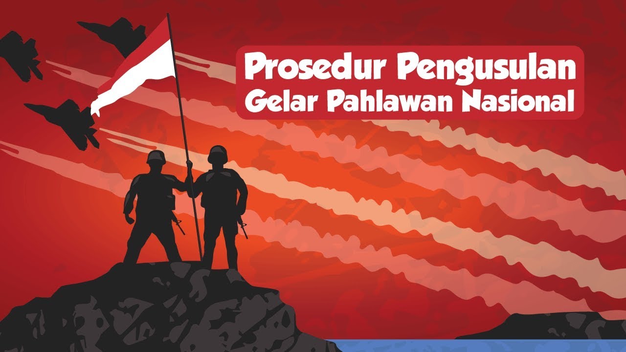 Prosedur Pengusulan Gelar Pahlawan Nasional