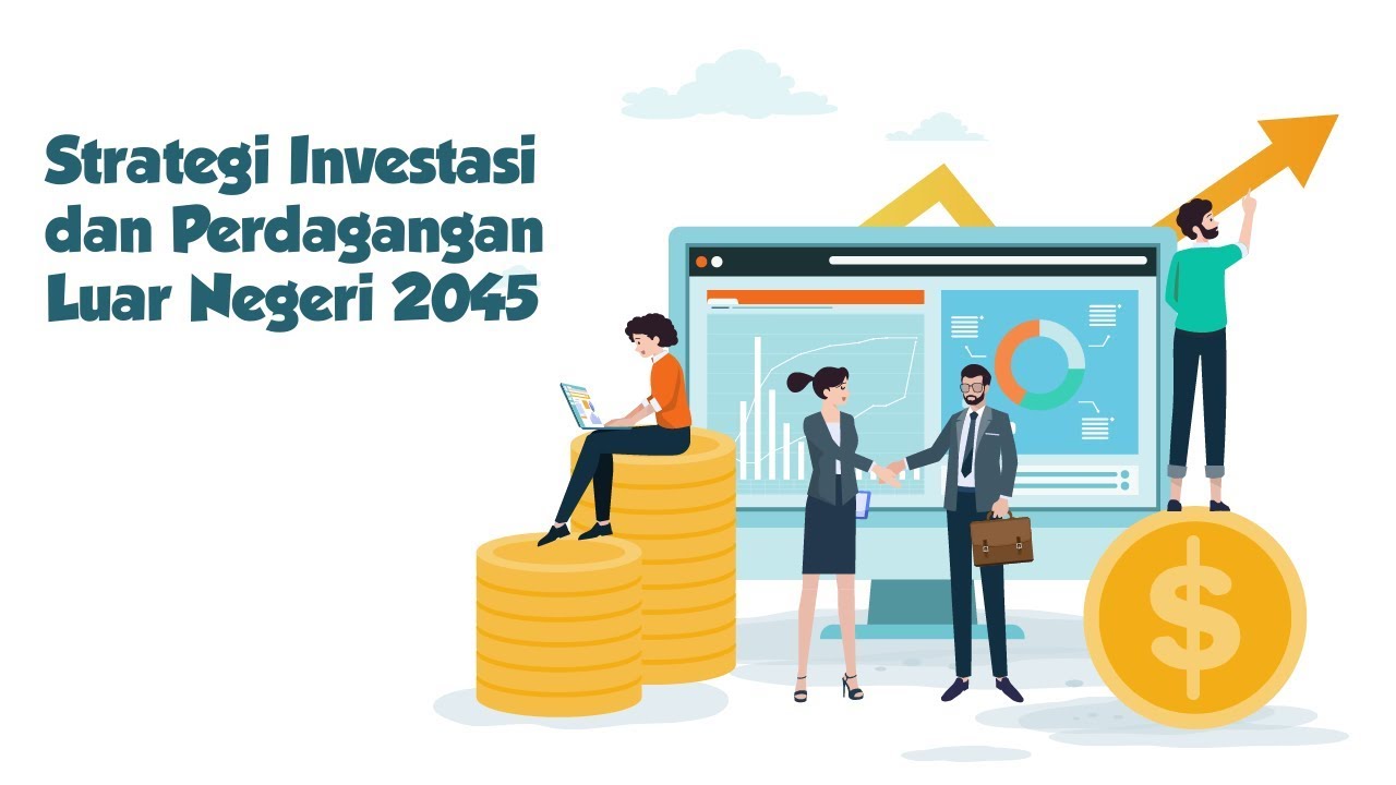 Strategi Investasi dan Perdagangan Luar Negeri 2045