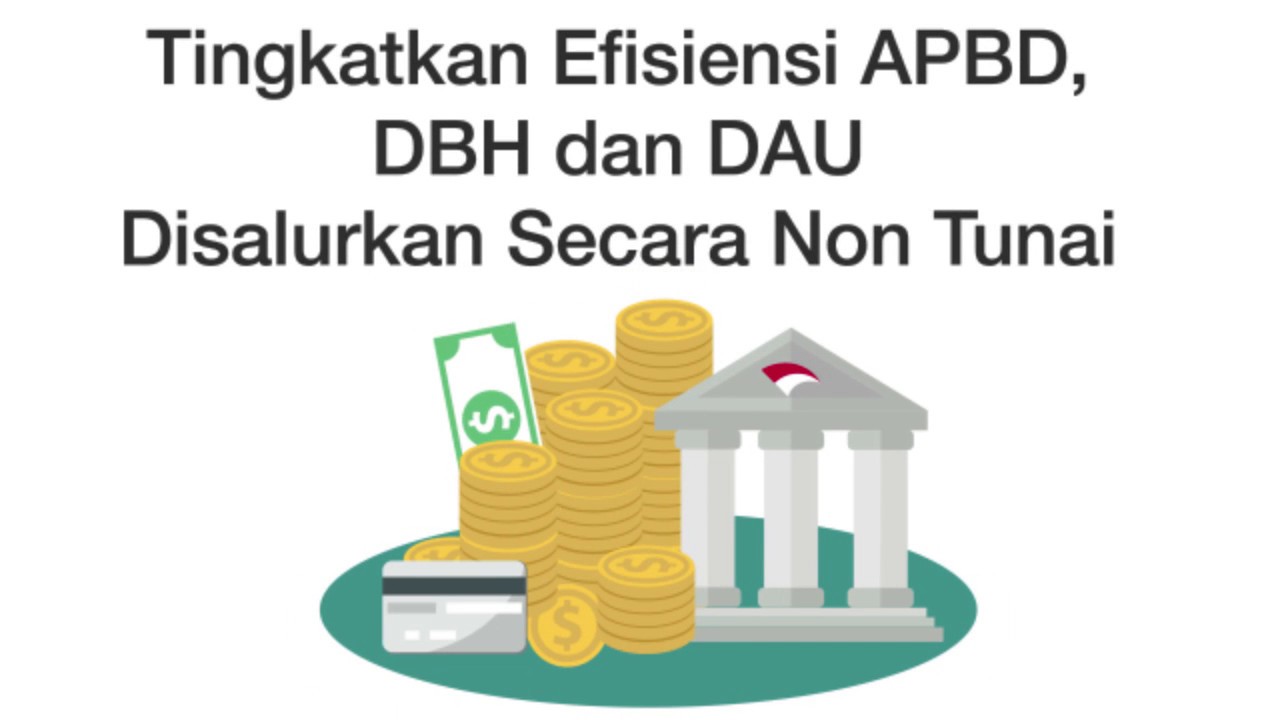 Tingkatkan Efisiensi APBD, DBH dan DAU Disalurkan Secara Non Tunai