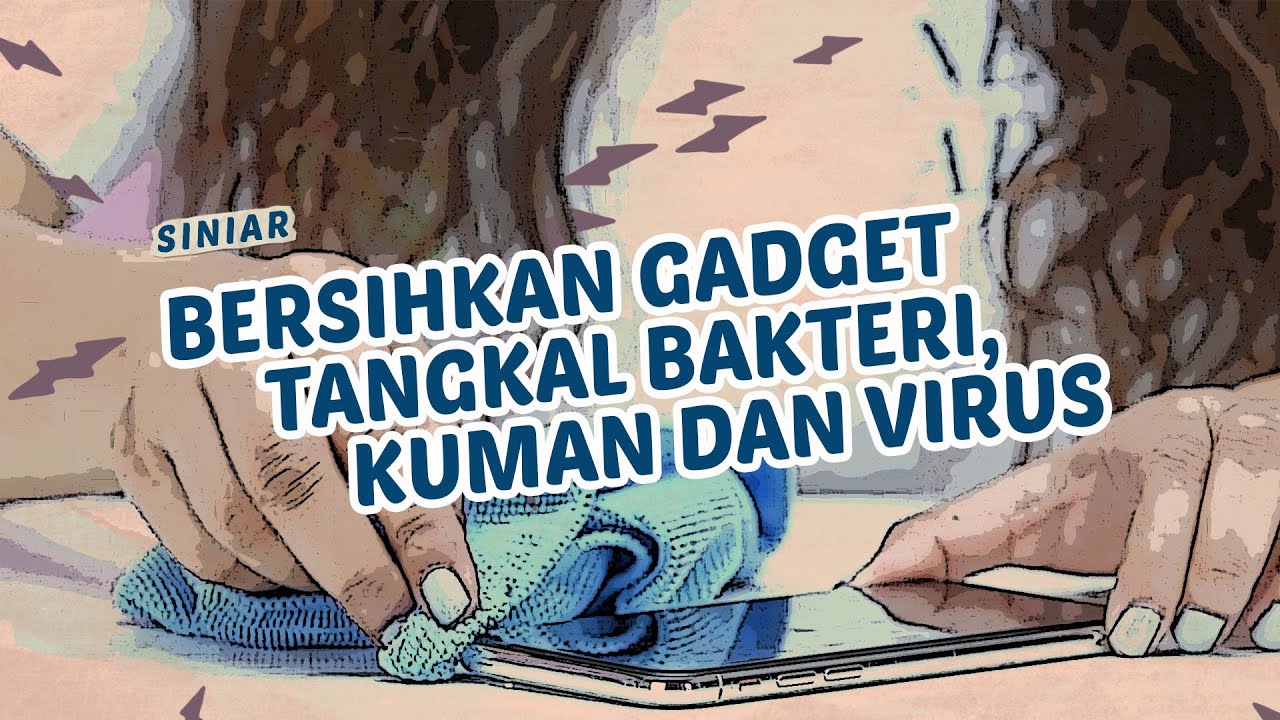 Bersihkan Gadget, Tangkal Bakteri, Kuman dan Virus