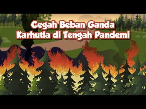 Yuk Bersama Cegah Beban Ganda Karhutla di Tengah Pandemi!