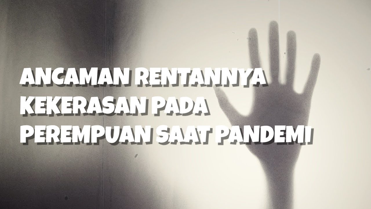 Ancaman Rentannya Kekerasan Pada Perempuan Saat Pandemi