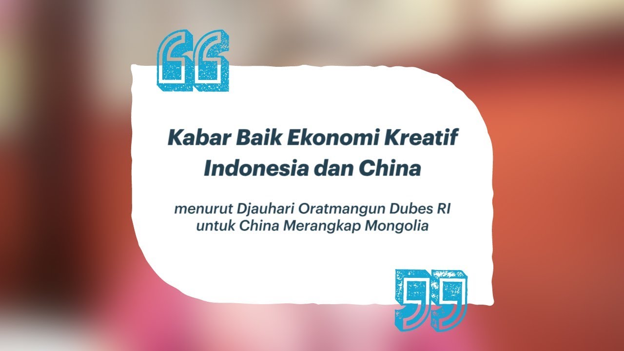 Kabar Baik Ekonomi Kreatif Indonesia-China Dari Dubes RI untuk China