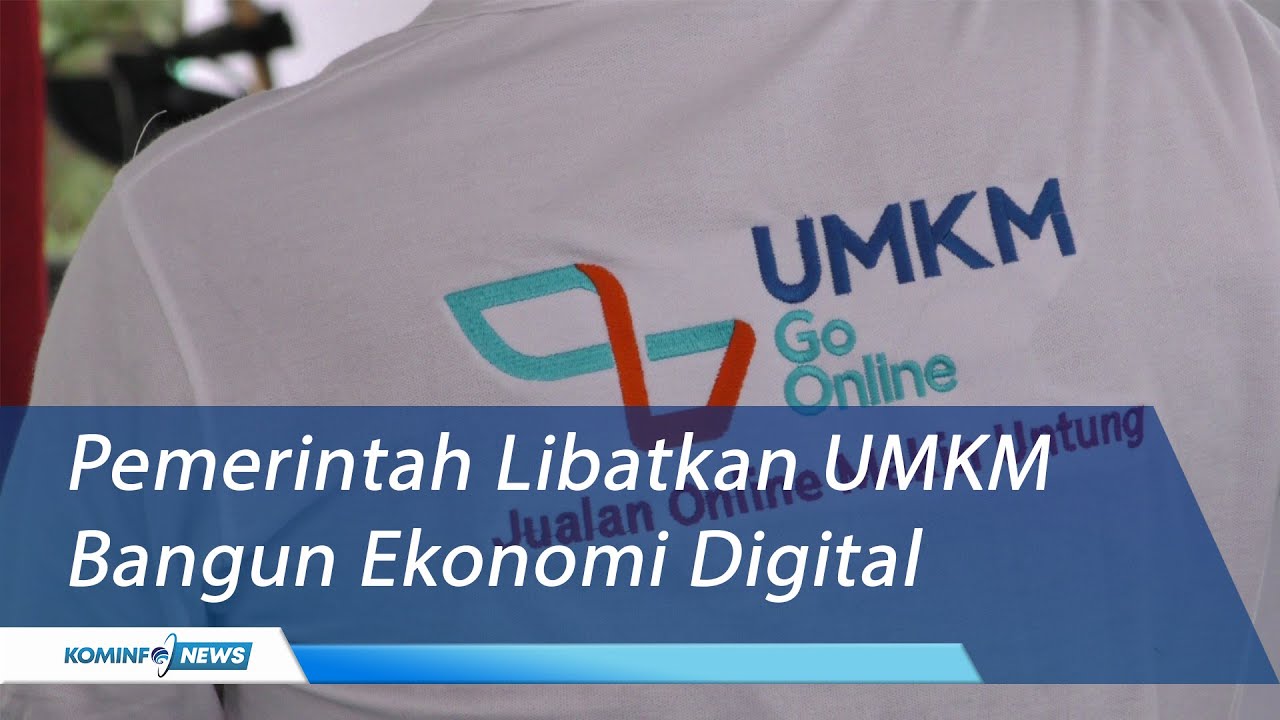 Pemerintah Libatkan UMKM Bangun Ekonomi Digital