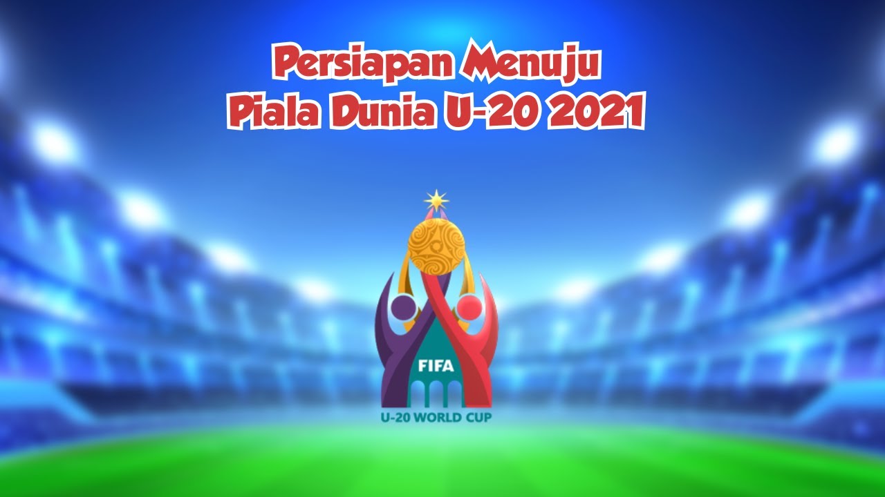 Ini Dia Persiapan Indonesia Menuju Piala Dunia U-20 2021