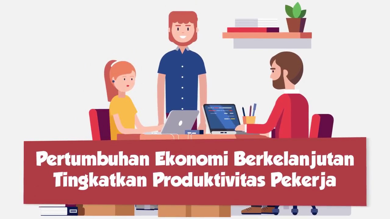 Pertumbuhan Ekonomi Berkelanjutan, Tingkatkan Produktifitas Pekerja