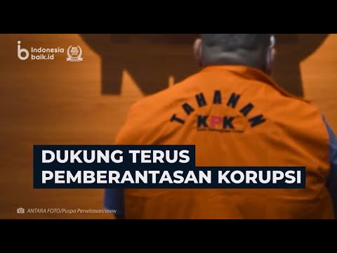 Dukung Terus Pemberantasan Korupsi