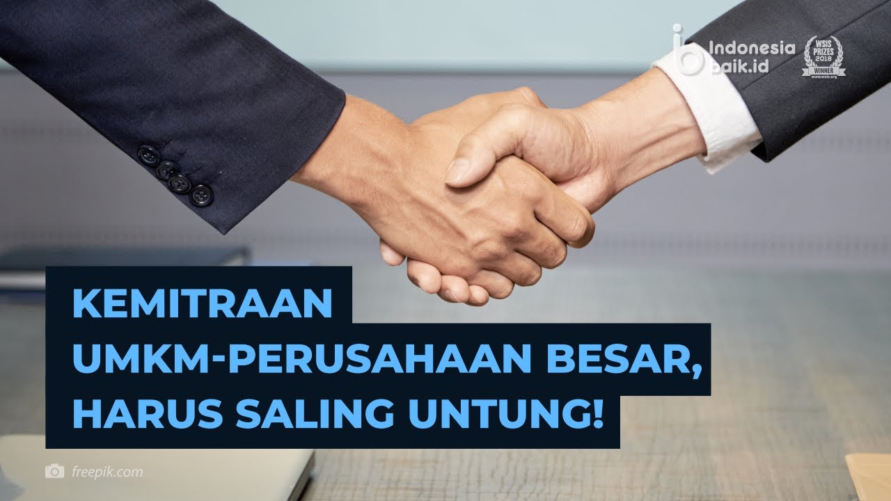 Kemitraan UMKM Perusahaan Besar, Harus Saling Untung!