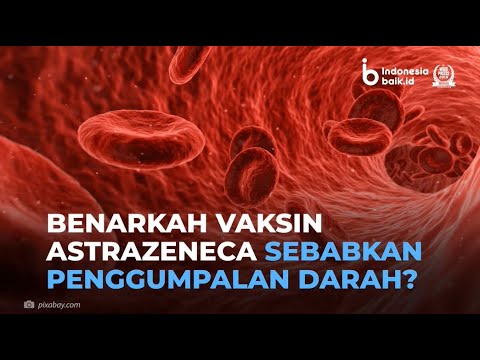 Benarkah Vaksin AstraZeneca Sebabkan Penggumpalan Darah?