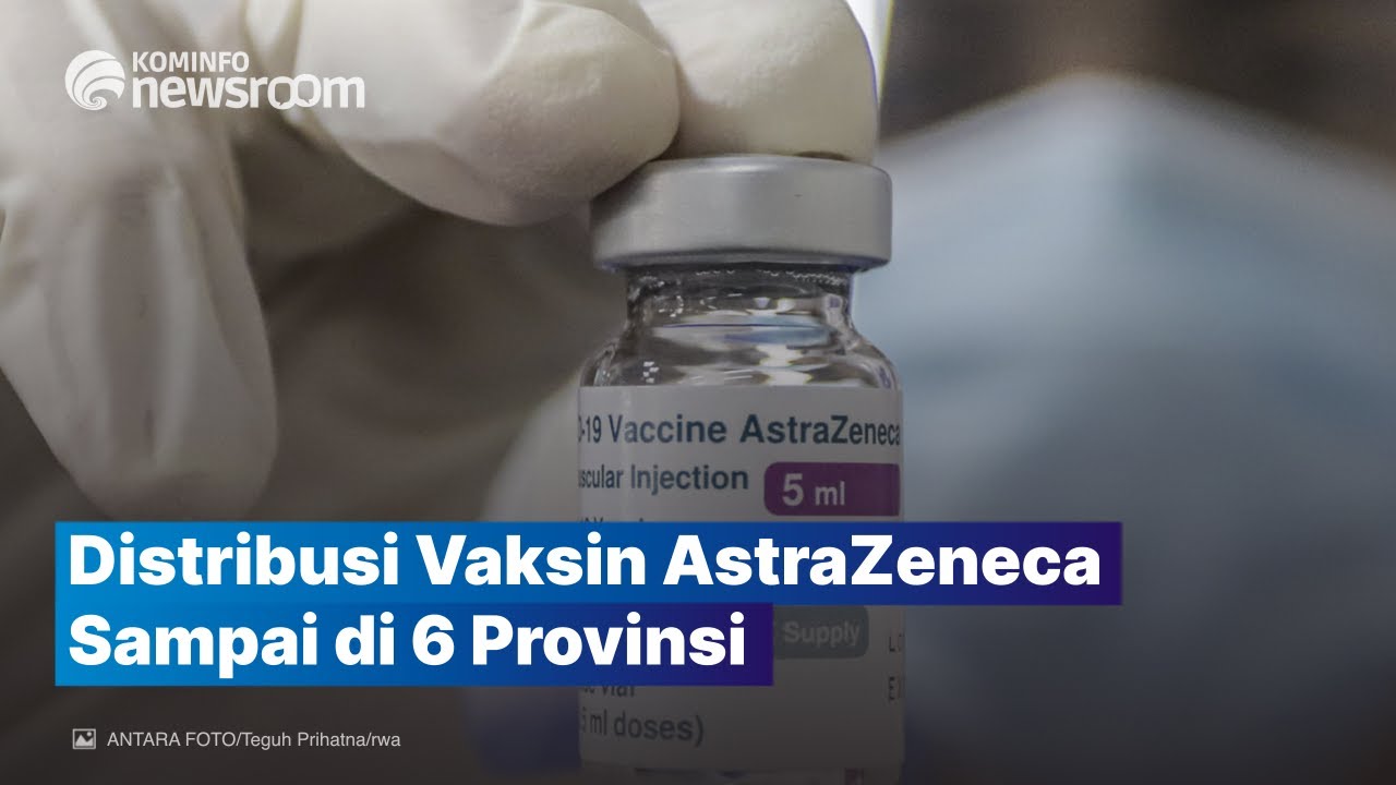 1,1 Juta Vaksin AstraZeneca Didistribusikan ke 6 Provinsi