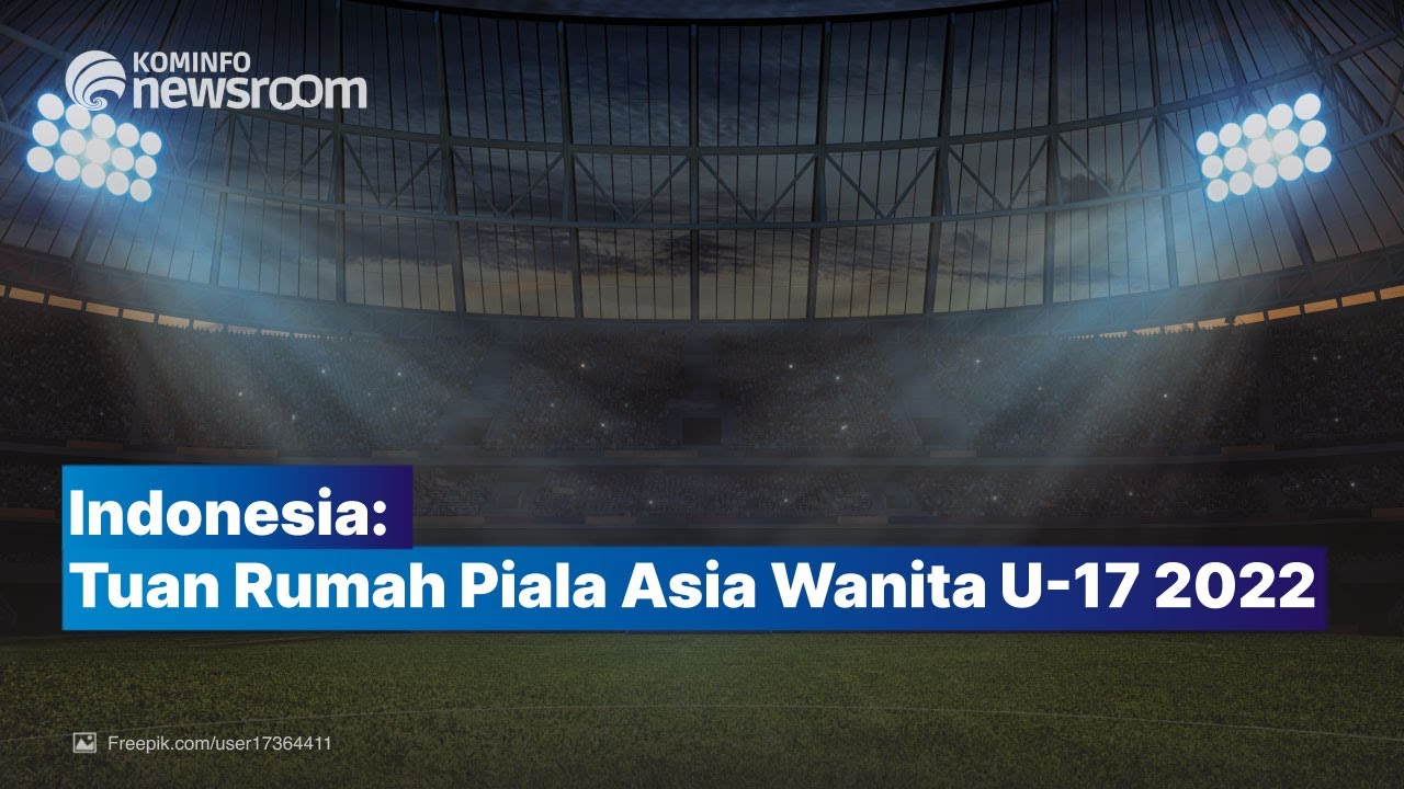 Indonesia Bersiap Jadi Tuan Rumah Piala Asia Wanita U-17