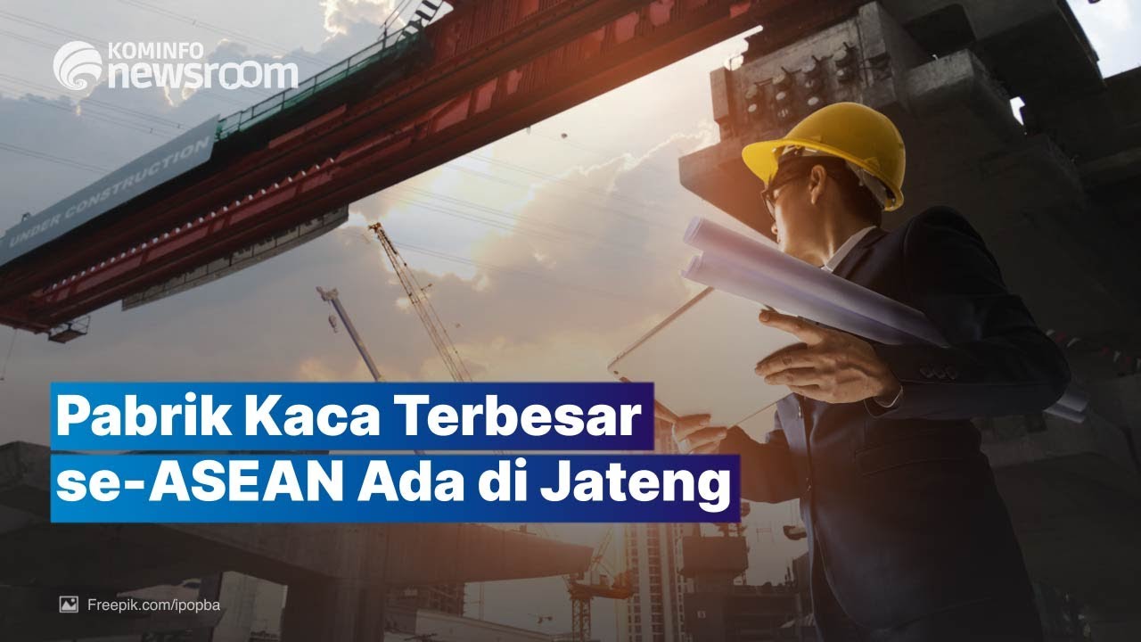 Indonesia Bakal Punya Pabrik Kaca Terbesar di ASEAN