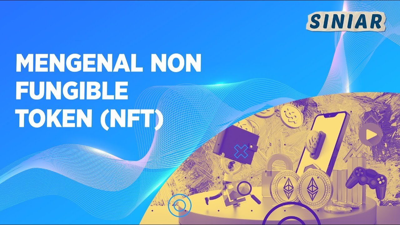 MENGENAL NON FUNGIBLE TOKEN (NFT) - SINIAR