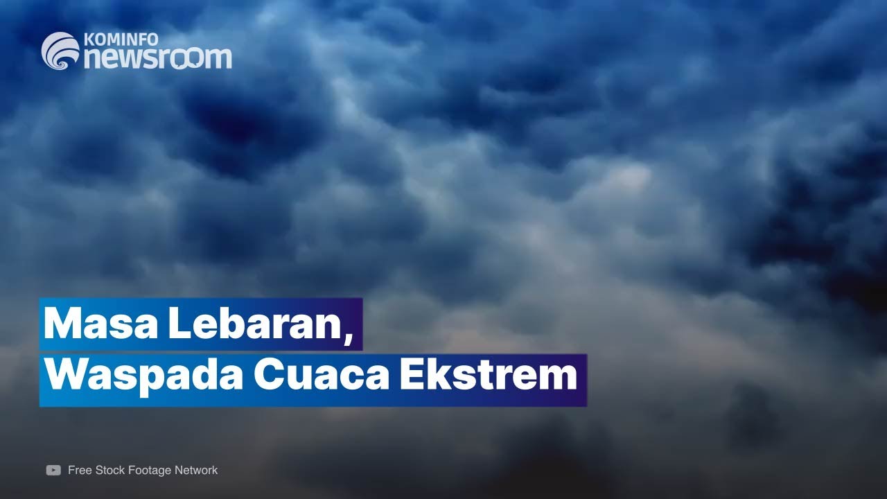 Waspada Potensi Cuaca Ekstrem 10-17 Mei 2021