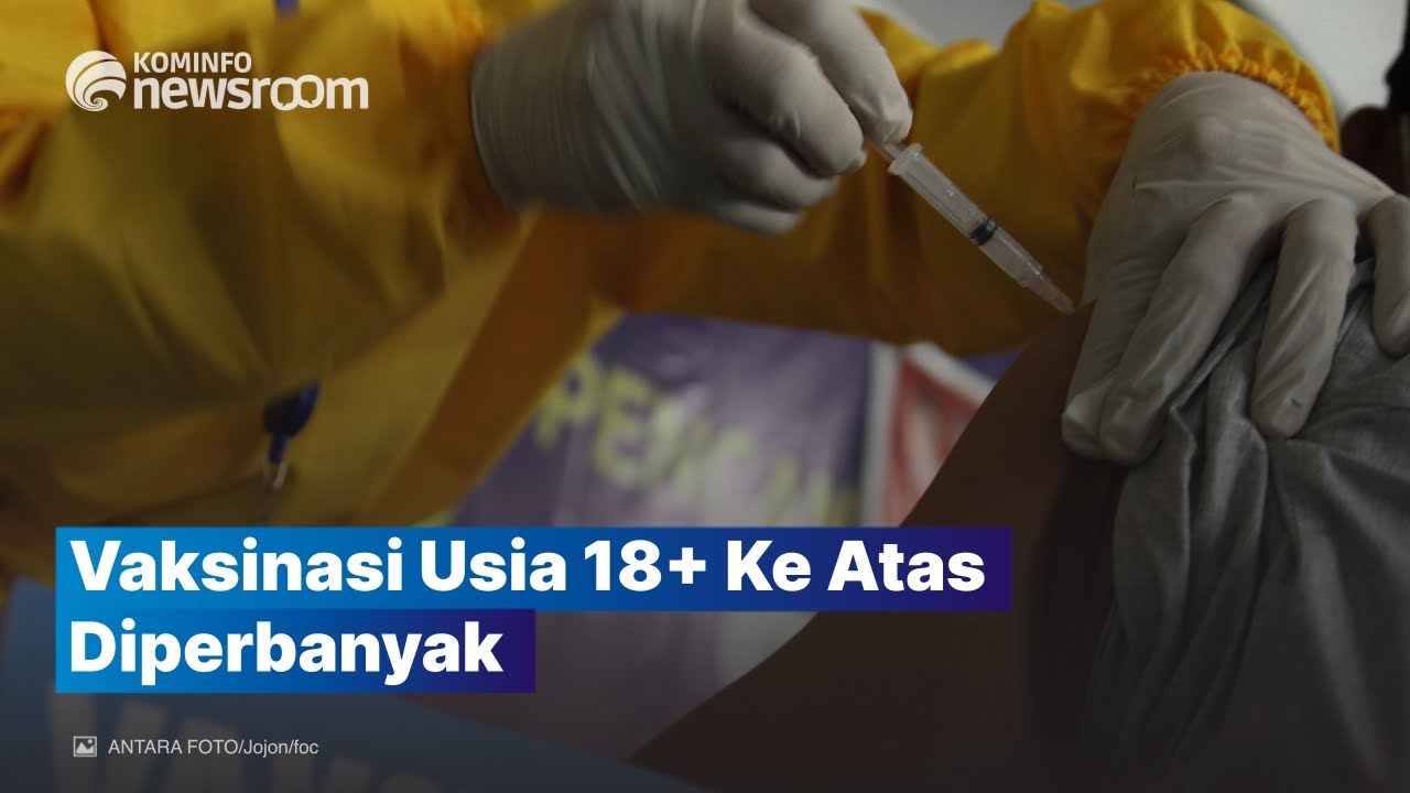 Vaksinasi COVID-19 Bagi Usia 18 Tahun ke Atas Diperbanyak