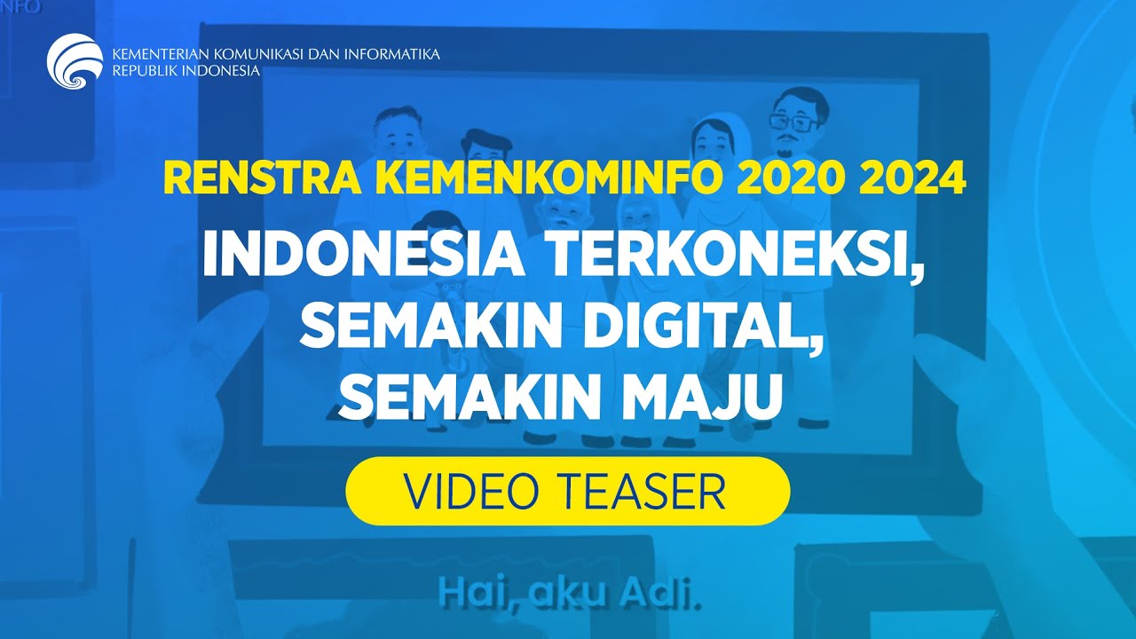 Video Teaser Renstra Kemenkominfo 2020 2024 - Indonesia Terkoneksi, Semakin Digital, Semakin Maju