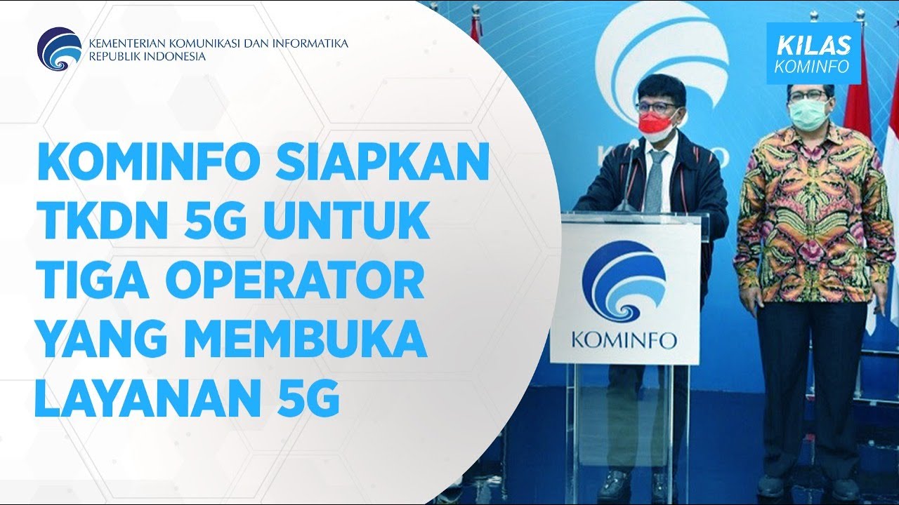 Kominfo Siapkan TKDN 5G Untuk Tiga Operator Yang Membuka Layanan 5G - Kilas Kominfo