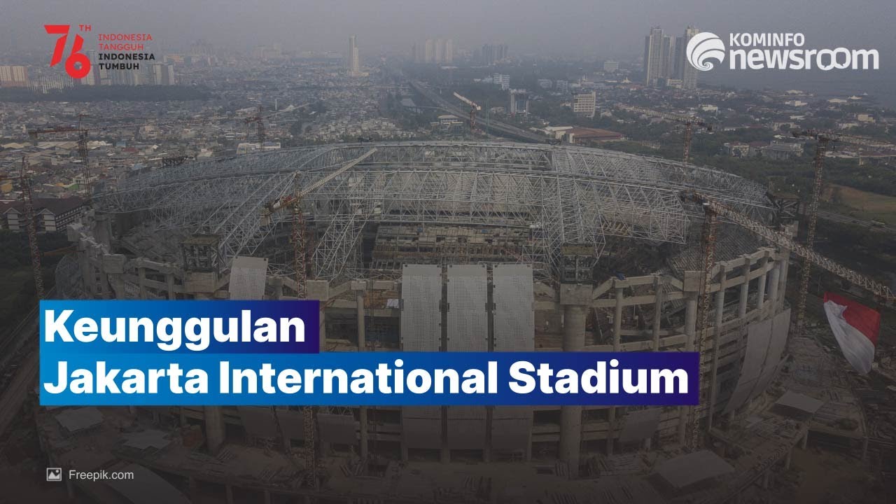 Terus Dikebut, Stadion JIS Punya Banyak Keunggulan