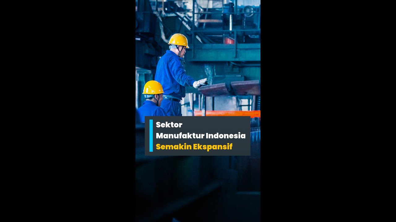 Sektor Manufaktur Indonesia Semakin Ekspansif