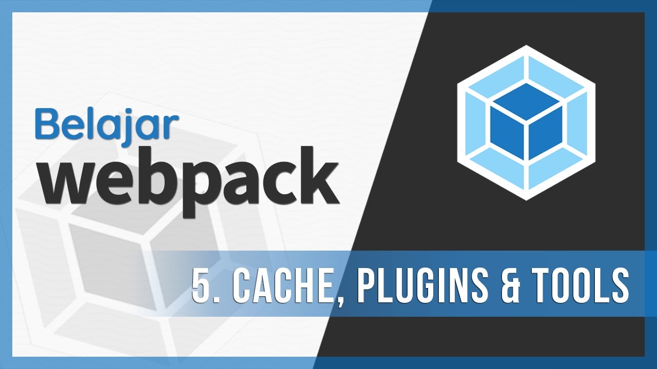 5. Cache, Plugins & Tools | Belajar Webpack