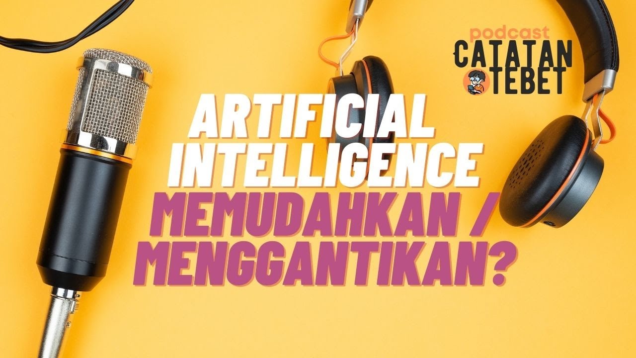 Artificial Intelligence, Memudahkan atau Menggantikan? | Podcast Catet Eps 3 Part 1