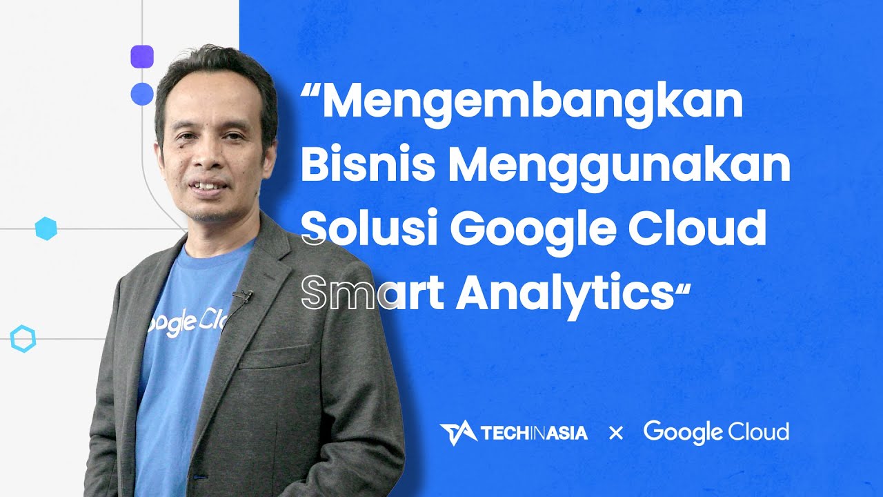 Mengembangkan Bisnis Menggunakan Solusi Google Cloud Smart Analytics (Bagian 1)