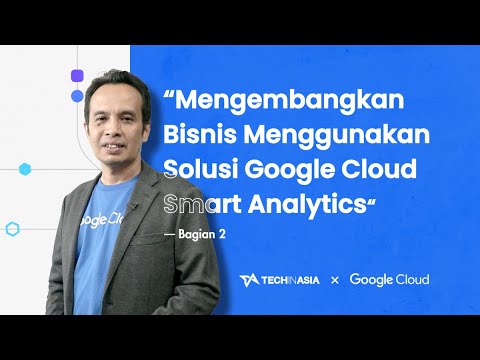 Mengembangkan Bisnis Menggunakan Solusi Google Cloud Smart Analytics (Bagian 2) | @GoogleCloudAPAC