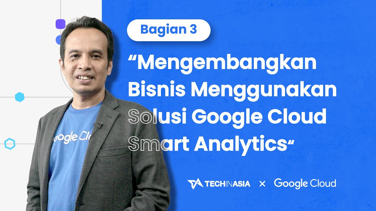 Mengembangkan Bisnis Menggunakan Solusi Google Cloud Smart Analytics (bagian 3)