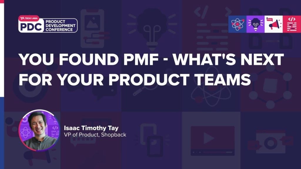 Found PMF? What Your Product Teams Need Next | Isaac Timothy Tay, Shopback | PDC 2023
