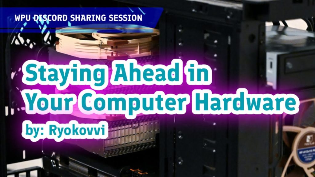 Stay Ahead on Computer Hardware by Ryokovvi | WPU Sharing Session