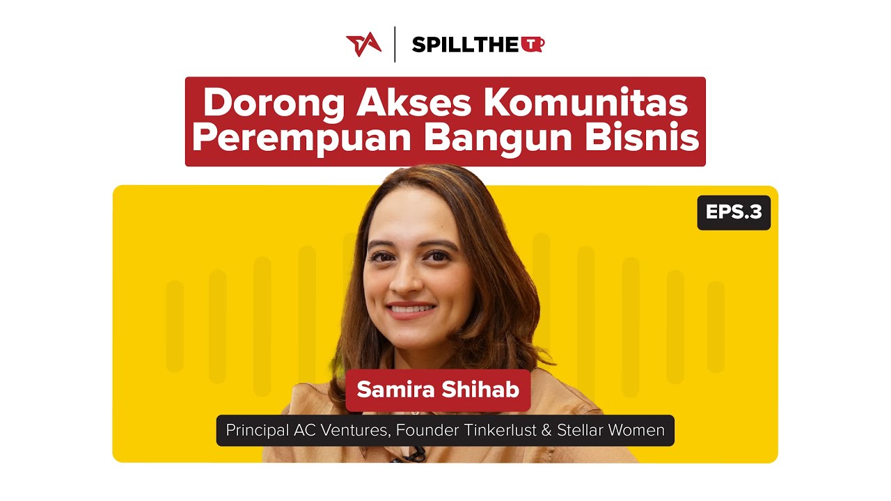 Eps 3 Spill the T | Kunci Sukses Perempuan di Dunia Profesional | Samira Shihab