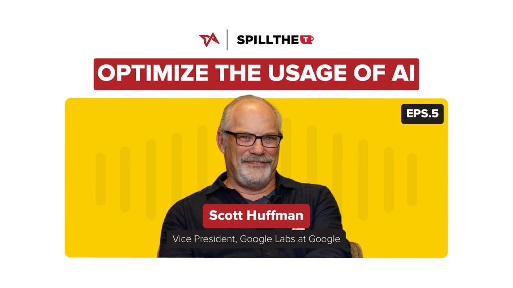 Eps 5 Spill the T | How to optimize the usage of AI? | Scott Huffman